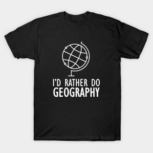 Geography - I'd rather do geography w T-Shirt